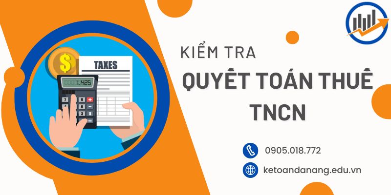 Hướng dẫn Kiểm tra Quyết toán thuế TNCN