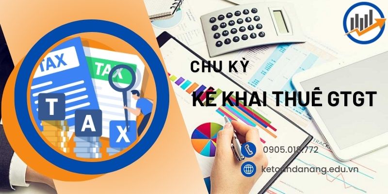 chu kỳ kê khai thuế GTGT